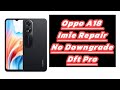 Oppo A18 Imei Repair Dft Pro No Downgrade Android 14 Latest Method