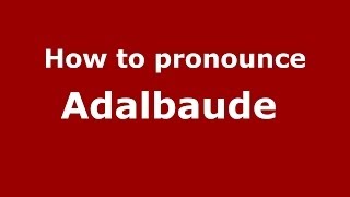 How to pronounce Adalbaude 