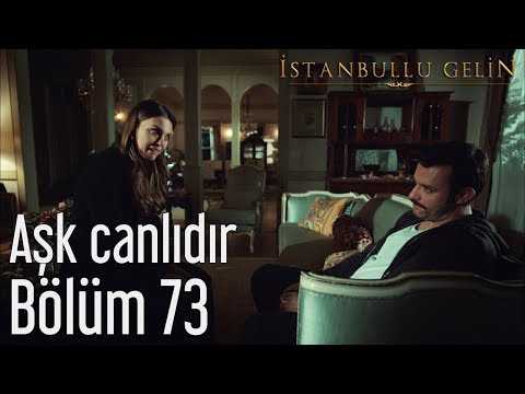 İstanbullu Gelin 73. Bölüm - Aşk Canlıdır