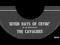 The Cavaliers - Seven Days Of Cryin'