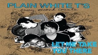 Plain White T&#39;S - Let me take you there