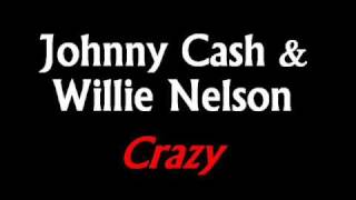 Johnny Cash &amp; Willie Nelson - Crazy