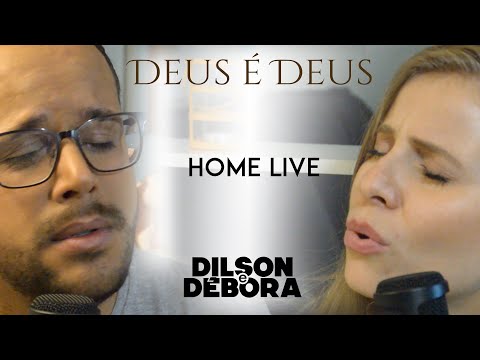 DILSON E DÉBORA | DEUS É DEUS | HOME LIVE