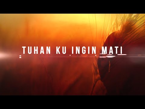 Lagu Rohani | Tuhan Ku Ingin Mati (Lord I Want To Die) | 07.04.2019
