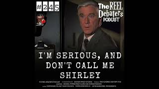 #245 "Im Serious, and don't call me Shirley" The Reel Talk About The Movie Quote