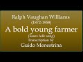 Vaughan Williams (1872-1958) - A bold young farmer