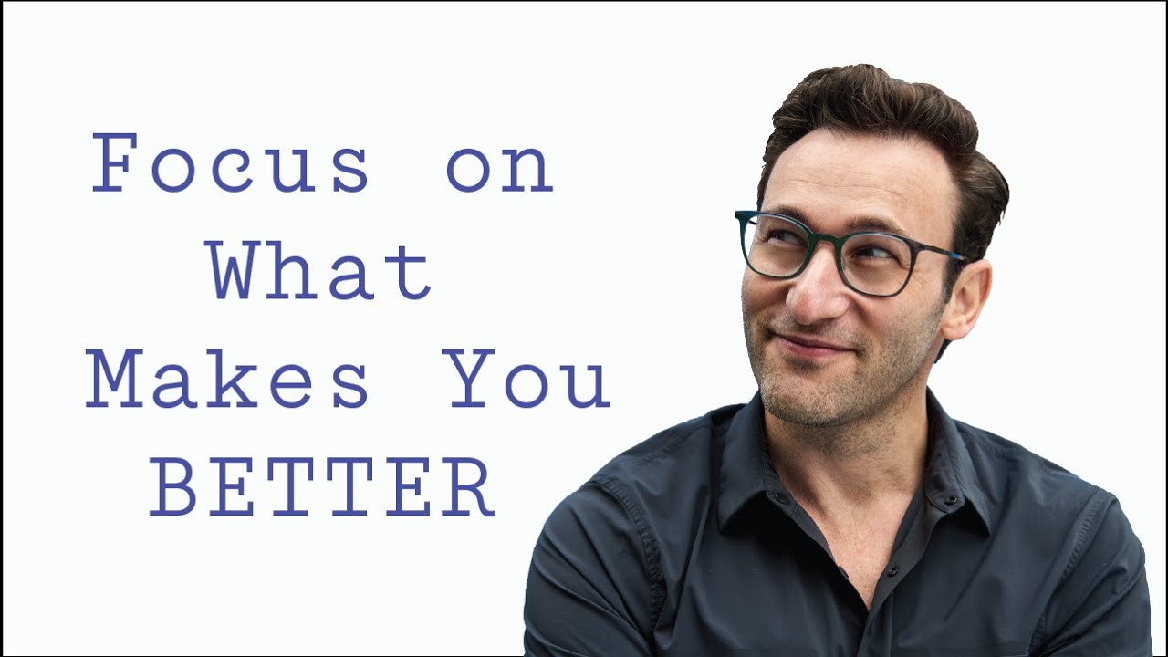 Focus on what Makes you Better | Simon Sinek