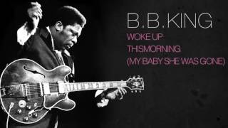 B,B,King - WOKE UP THIS MORNING (MY BABY SHE WAS GONE)