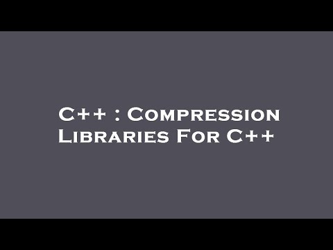 C++ : Compression Libraries For C++