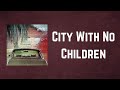 Arcade Fire - City With No Children (Lyrics)