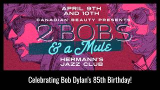 Canadian Beauty presents: Two Bobs And A Mule celebrate Bob Dylan\'s 85th Birthday! - Apr. 9, 2026