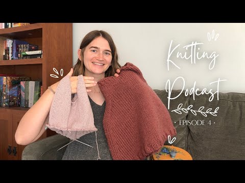 Knitting Podcast Ep. 4 | Shrugs and Socks and Spinning..oh my!