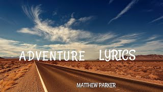 ADVENTURES LYRICS-Matthew Parker||coverlyrics