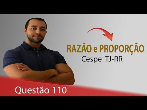 Questão 110 - Matemática para concursos (Razão e proporção) - Cespe TJ-RR