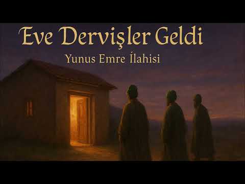 Eve Dervişler Geldi – Yunus Emre İlahisi | Tasavvuf Müziği