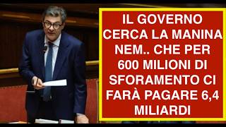 IL GOVERNO CERCA LA MANINA NEM.. CHE PER 600 MILIONI DI SFORAMENTO CI FARÀ PAGARE 6,4 MILIARDI