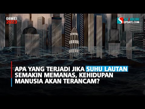 Apa yang Terjadi Jika Suhu Lautan Semakin Memanas, Kehidupan Manusia Akan Terancam?