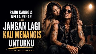 Download lagu JANGAN LAGI KAU MENANGIS UNTUKKU – RANO KARNO & NELLA REGAR | Cover Duet Slow Rock mp3