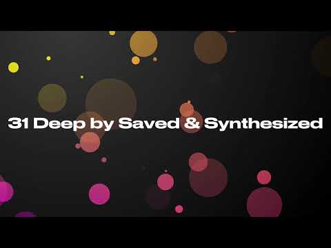 31 Deep by Saved & Synthesized