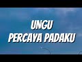 UNGU Percaya Padaku Lirik