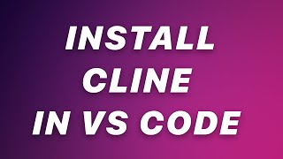 How to Install Cline in VS Code on Windows: Step-by-Step Guide