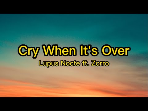 Lupus Nocte ft. Zorro - Cry When It's Over (Lyrics)