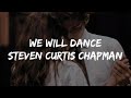 We will dance// Steven Curtis Chapman Video Lyrics