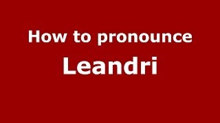 How to pronounce Leandri