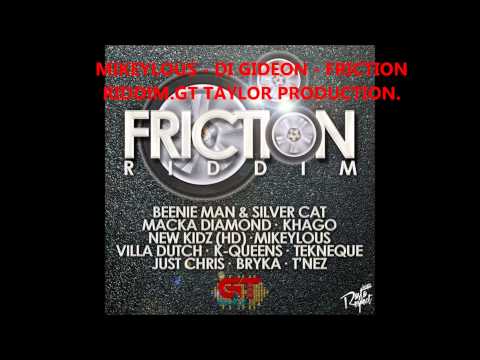MIKEYLOUS - DI GIDEON -FRICTION RIDDIM - GT TAYLOR PRODUCTION *FEB 2014*