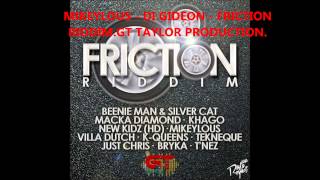 MIKEYLOUS - DI GIDEON -FRICTION RIDDIM - GT TAYLOR PRODUCTION *FEB 2014*