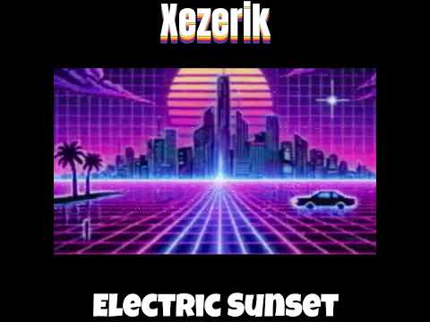 Electric Sunset - Xezerik  (retro EDM)