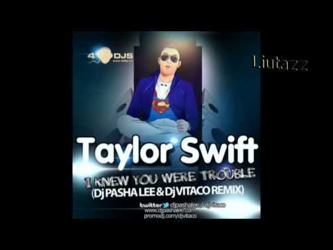 Taylor Swift -- I Knew You Were Trouble (DJ Pasha Lee & DJ Vitaco Remix)