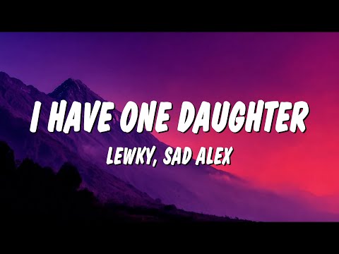 Lewky - I Have One Daughter (Lyrics) ft. Sad Alex