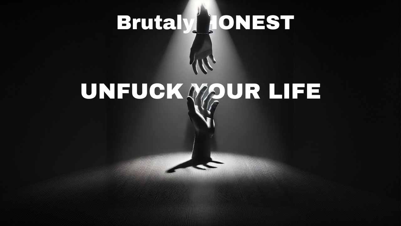 BRUTALY HONESTY UNF*** YOUR LIFE