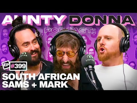 The South African Sams Taunt Mark | Aunty Donna Podcast Ep 399