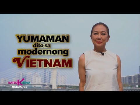 Yumaman Dito sa Modernong Vietnam RATED KORINA