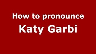 How to pronounce Katy Garbi