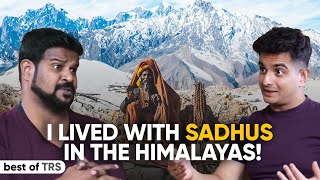 My Stay With Himalayan Sadhus: What I Learned | Ft. Praveen Mohan