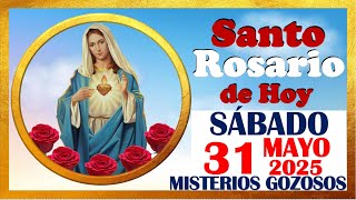 SANTO ROSARIO DE HOY SABADO 31 DE MAYO DE 2025 🌹 Misterios GOZOSOS 🌹 SANTO ROSARIO MEDITADO 🌹