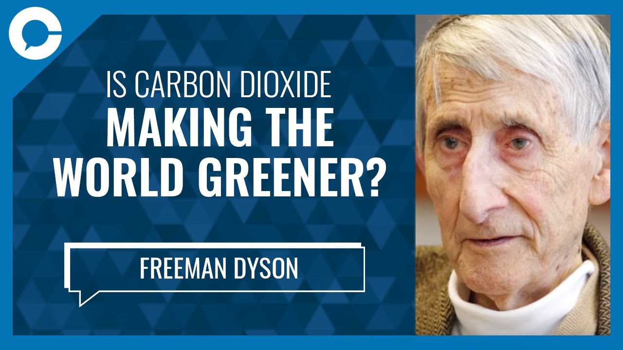 Is Carbon Dioxide Making The World Greener? (w/ Freeman Dyson, Institute for Advanced Studies)
