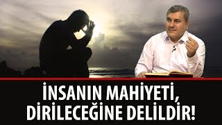 Halil DÜLGAR - İnsanın Mahiyeti, Dirileceğinin Delilidir!
