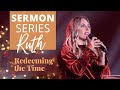 Redeeming The Time: Sermon on Ruth | Ruth 1-4 | Female Preachers
