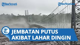 Suara Gemuruh Terdengar Kencang, DAHSYATNYA Banjir Lahar Semeru sampai Jembatan Gantung Regoyo Putus
