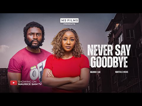 NEVER SAY GOODBYE - MAURICE SAM, MARTHA EHINOME, 2025 LATEST FULL NIGERIAN MOVIE