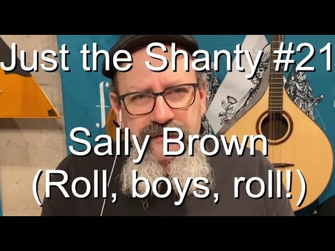 Seán Dagher - Sally Brown  (Roll, boys, roll!) - Just The Shanty 21