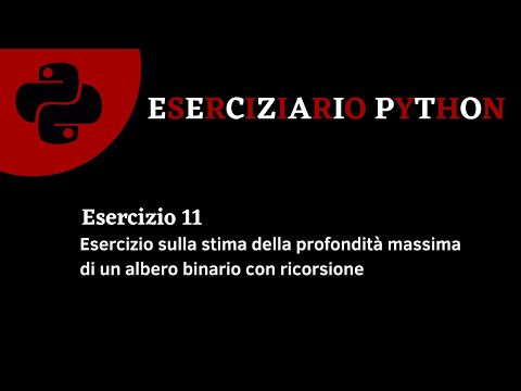 Eserciziario Python - Esercizio 11 -  Stima profondità massima di un albero binario con ricorsione