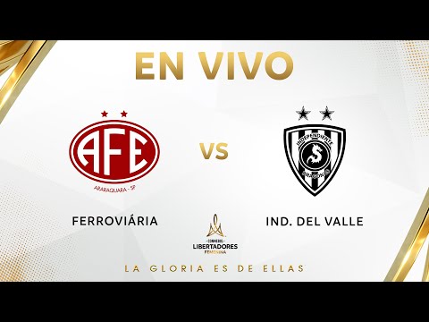 EN VIVO | FERROVIÁRIA vs. INDEPENDIENTE DEL VALLE | CONMEBOL LIBERTADORES FEMENINA 2025