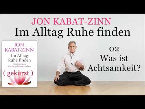Im Alltag Ruhe finden 02: Was ist Achtsamkeit ? - Jon Kabat-Zinn Hörbuch