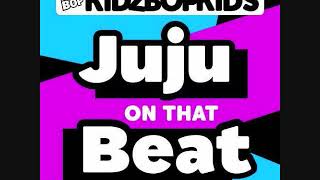 Kidz Bop Kids-Juju On That Beat