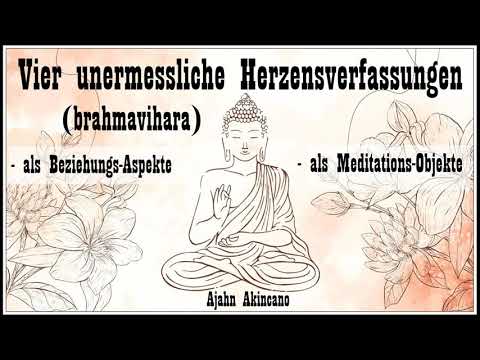 Vier unermessliche Herzensverfassungen (brahmavihāra) - Ajahn Akincano (Buddhistische Psychologie)